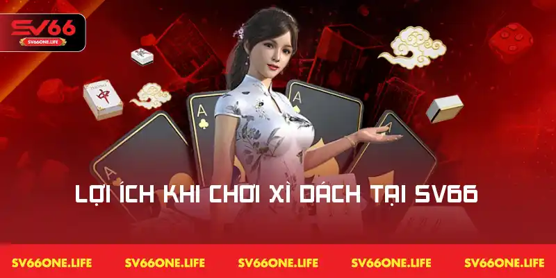 Các lợi ích và trải nghiệm mà người chơi nhận được khi tham gia xì dách SV66