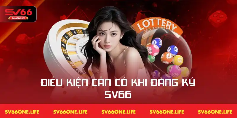Các điều kiện khi đăng ký SV66