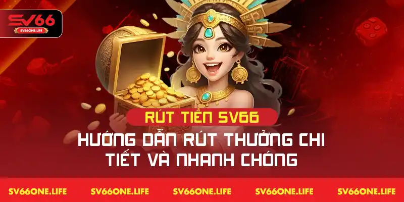 Rút Tiền SV66 – Hướng Dẫn Rút Thưởng Chi Tiết Và Nhanh Chóng